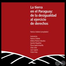 LA TIERRA EN EL PARAGUAY: DE LA DESIGUALDAD AL EJERCICIO DE LOS DERECHOS - LUIS CAPUTO - Año 2013